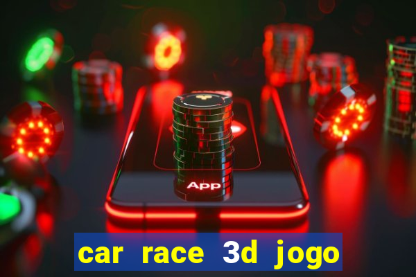 car race 3d jogo de carros